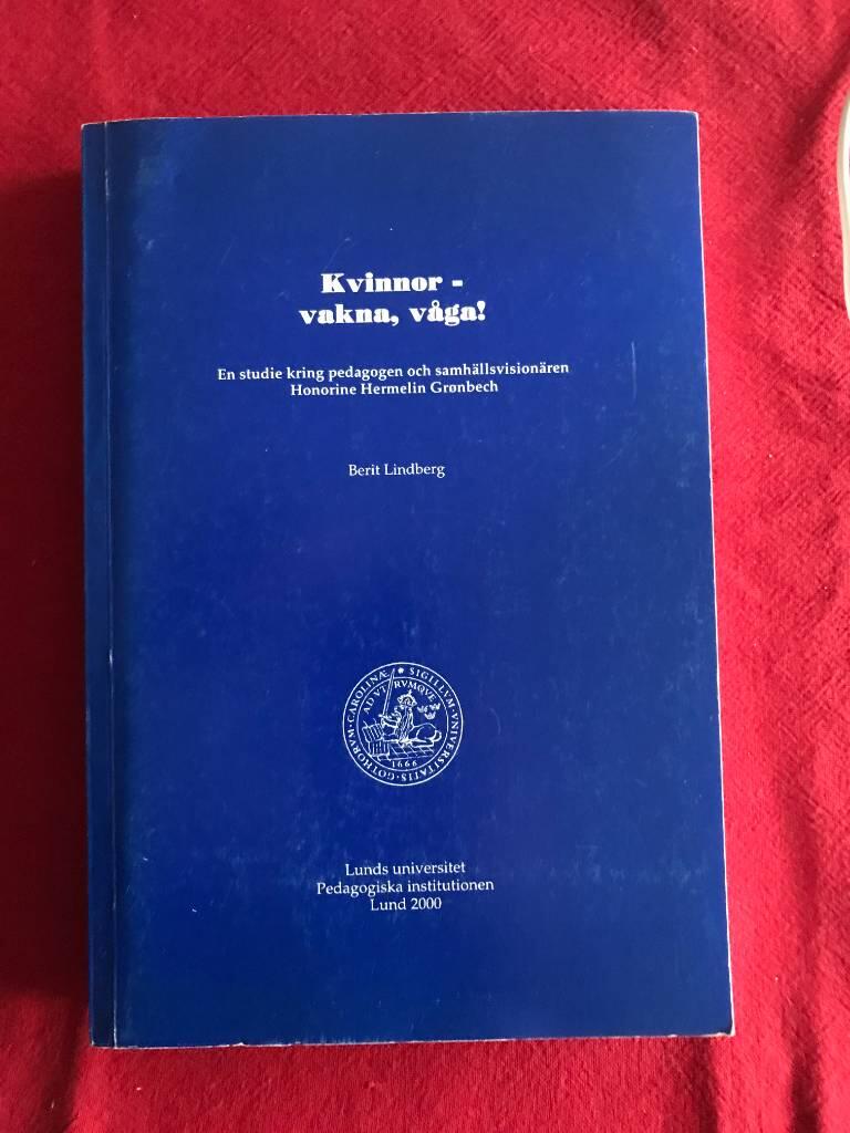 Kvinnor - vakna, v&aring;ga! : en studie kring pedagogen och samh&auml;llsvision&auml;ren Honorine Hermelin Gr&oslash;nbech