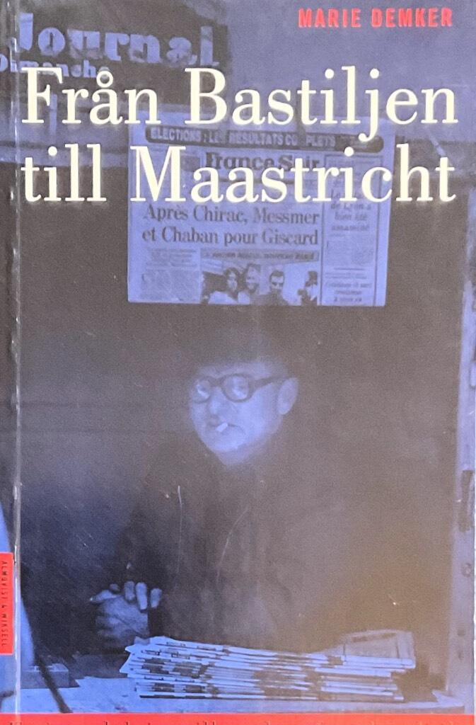 Från Bastiljen till Maastricht : en introduktion till modern fransk politik