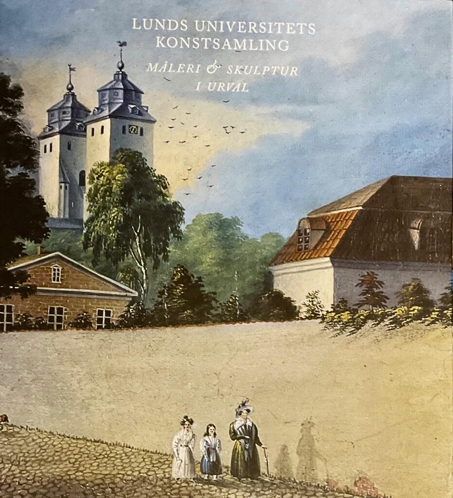 Lunds universitets konstsamling : m&aring;leri & skulptur i urval