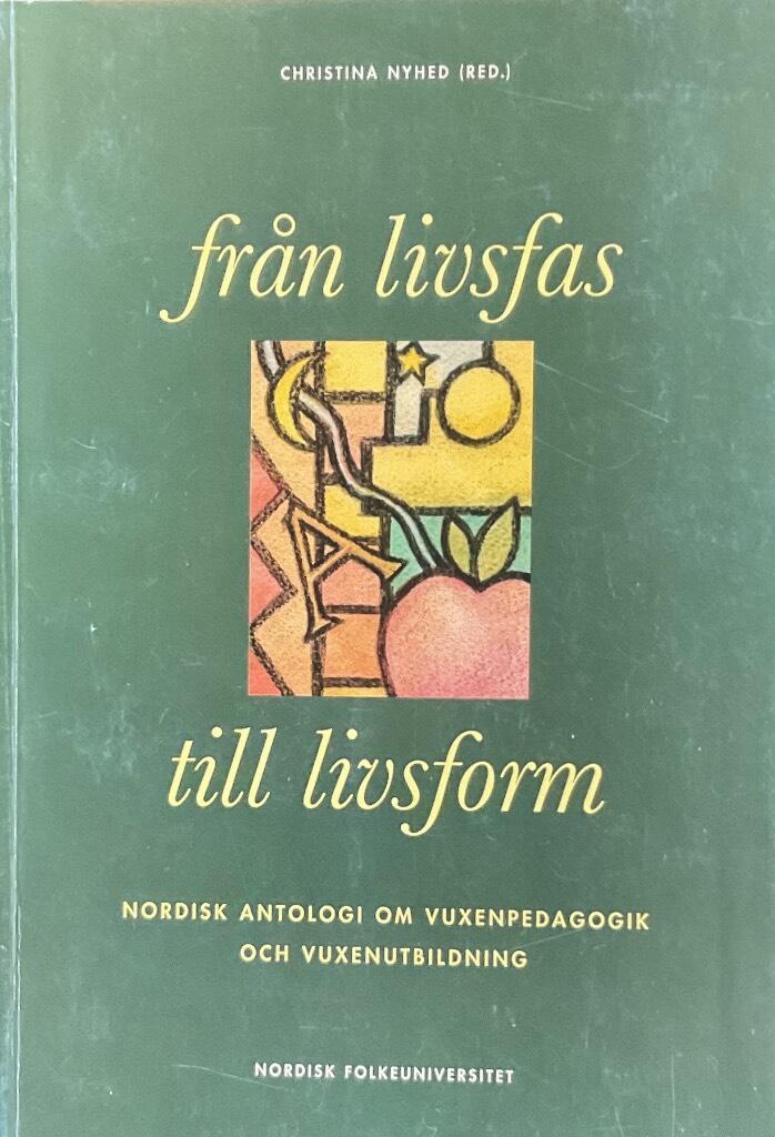 Från livsfas till livsform : nordisk antologi om vuxenpedagogik och vuxenutbildning
