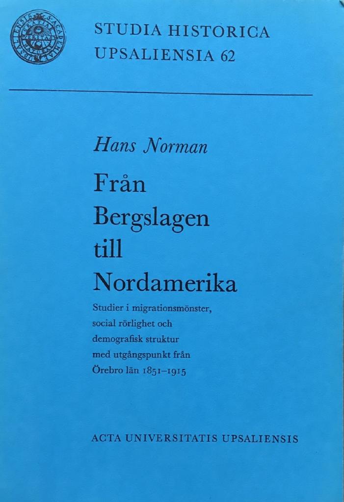 Fr&aring;n Bergslagen till Nordamerika : studier i migrationsm&ouml;nster, social r&ouml;rlighet och demografisk struktur med utg&aring;ngspunkt fr&aring;n &Ouml;rebro l&auml;n 1851-1915 = [From Bergslagen to North America] : [studies in migration pattern, social mobility and demographic stru