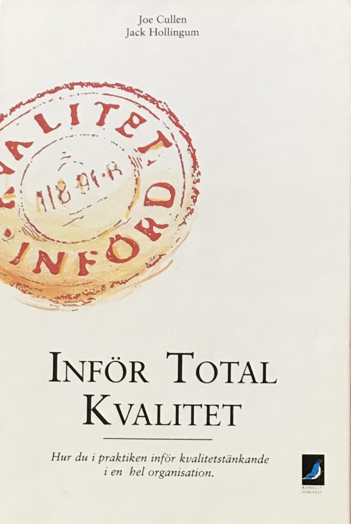 Inf&ouml;r total kvalitet - hur du i praktiken inf&ouml;r kvalitetst&auml;nkande i en hel organisation