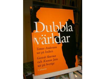 Dubbla världar : Tomas Andersson - ser på Indien : Geetesh Sharma och Kusum Jain - ser på Sverige