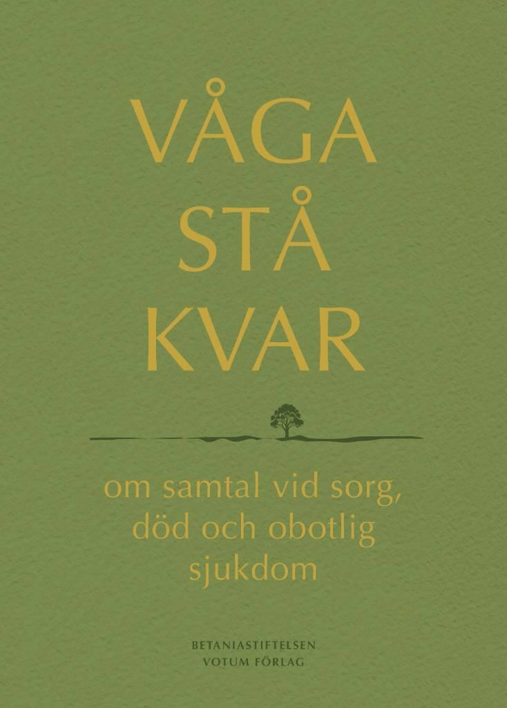 V&aring;ga st&aring; kvar - om samtal vid sorg, d&ouml;d och obotlig sjukdom
