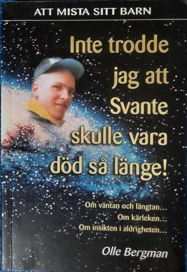 Inte trodde jag att Svante skulle vara d&ouml;d s&aring; l&auml;nge! : [om v&auml;ntan och l&auml;ngtan-, om k&auml;rleken-, om insikten i aldrigheten-]