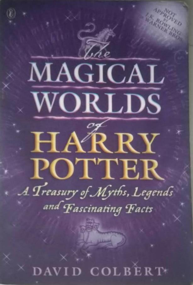 The magical worlds of Harry Potter : a treasury of myths, legends and fascinating facts