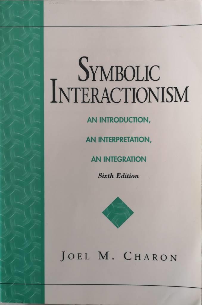 Symbolic interactionism : an introduction, an interpretation, an integration