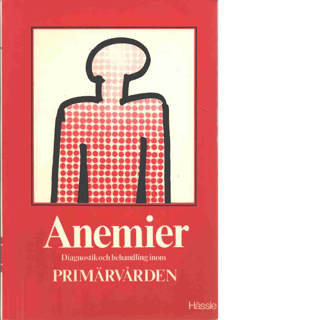 Anemier - diagnostik och behandling inom prim&auml;rv&aring;rden