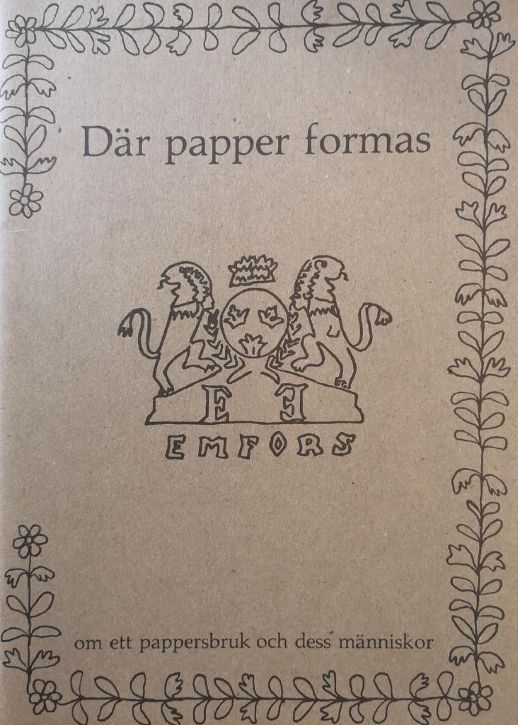D&auml;r papper formas : Emfors : om ett pappersbruk och dess m&auml;nniskor