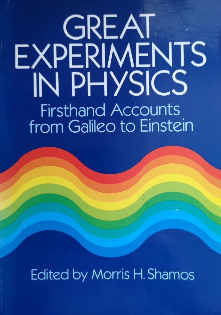 Great experiments in physics : firsthand accounts from Galileo to Einstein