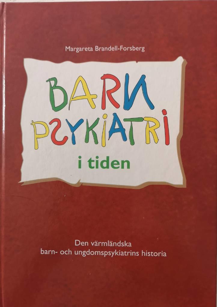 Barnpsykiatri i tiden : den v&auml;rml&auml;ndska barn- och ungdoms- psykiatrins historia