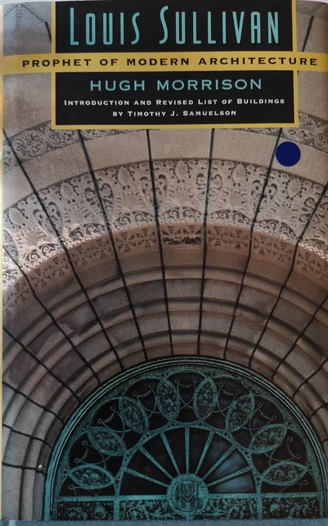 Louis Sullivan : prophet of modern architecture