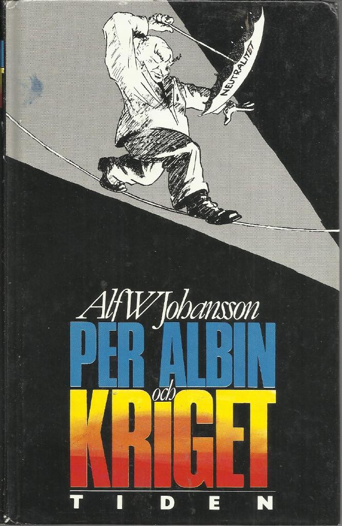 Per Albin och kriget : samlingsregeringen och utrikespolitiken under andra v&auml;rldskriget