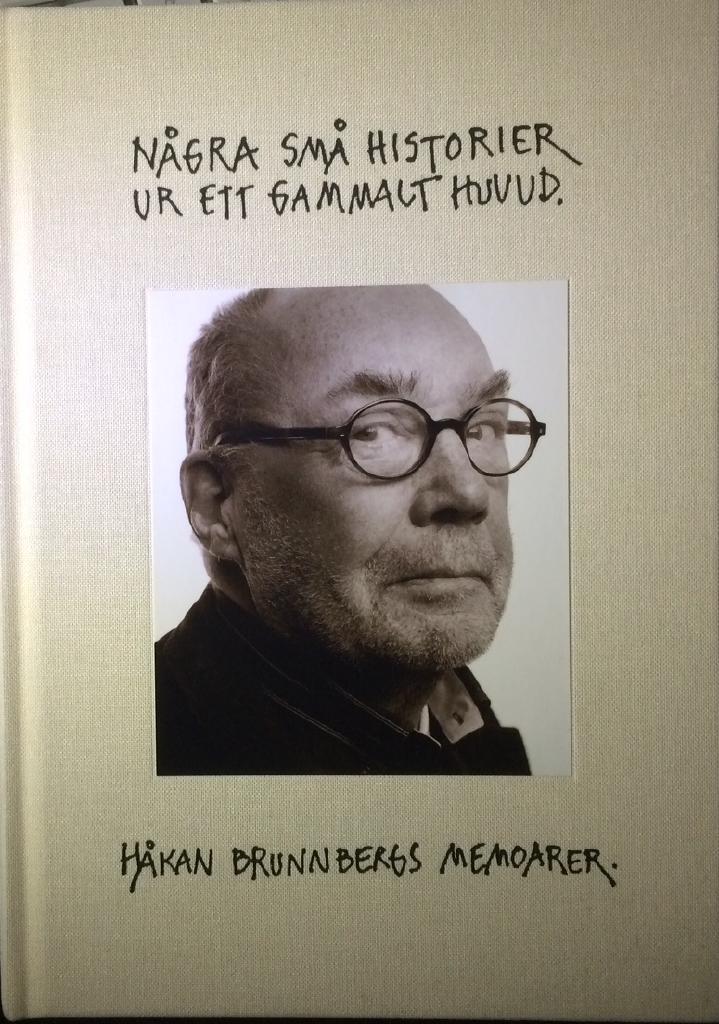 N&aring;gra sm&aring; historier ur ett gammalt huvud - H&aring;kan Brunnbergs memoarer