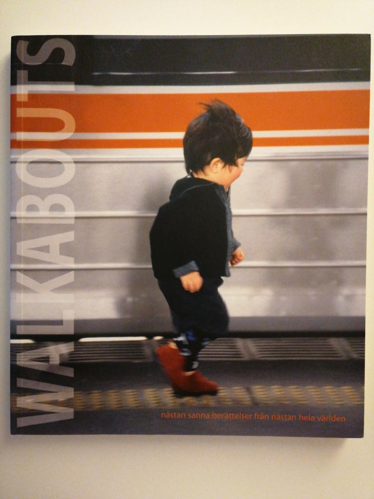 Walkabouts : n&auml;stan sanna ber&auml;ttelser fr&aring;n n&auml;stan hela v&auml;rlden