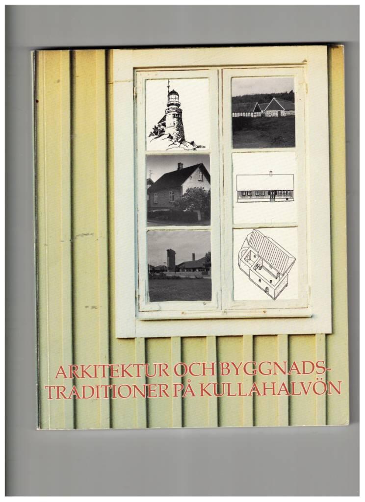 Arkitektur och byggnadstraditioner p&aring; Kullahalv&ouml;n : historiska &ouml;versikter och r&aring;d om byggnadsv&aring;rd