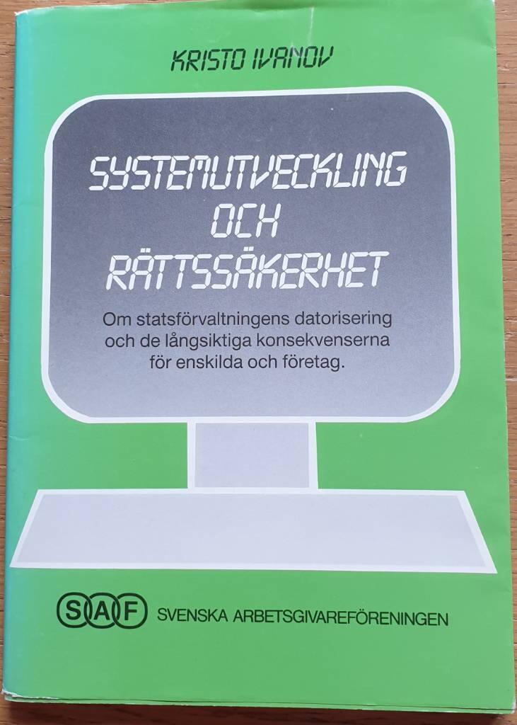 Systemutveckling och r&auml;ttss&auml;kerhet : om statsf&ouml;rvaltningens datorisering och de l&aring;ngsiktiga konsekvenserna f&ouml;r enskilda och f&ouml;retag