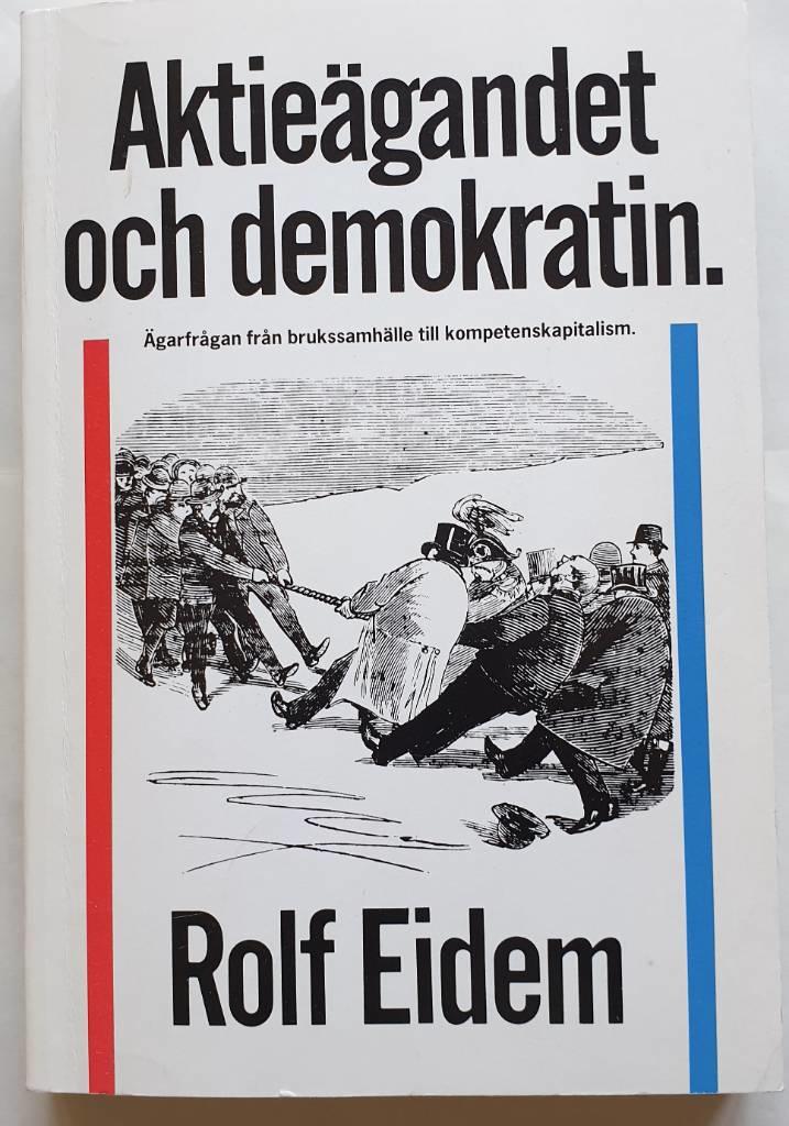 Aktie&auml;gandet och demokratin : &auml;garfr&aring;gan fr&aring;n brukssamh&auml;lle till kompetenskapitalism