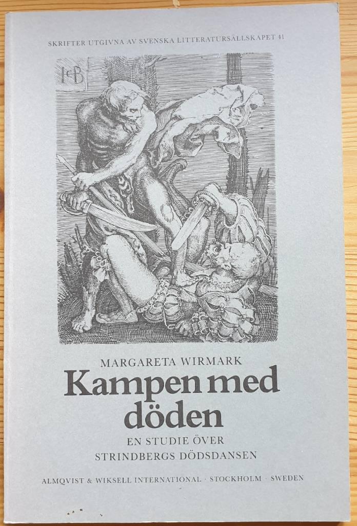Kampen med d&ouml;den : en studie &ouml;ver Strindbergs D&ouml;dsdansen = The struggle with Death : a study of Strindberg's "The dance of Death"