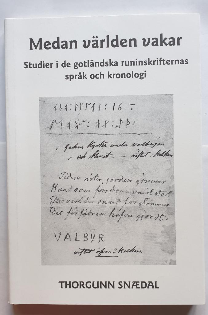 Medan v&auml;rlden vakar : studier i de gotl&auml;ndska runinskrifternas spr&aring;k och kronologi = While the world wakes : studies in the language and chronology of the runic inscriptions of Gotland