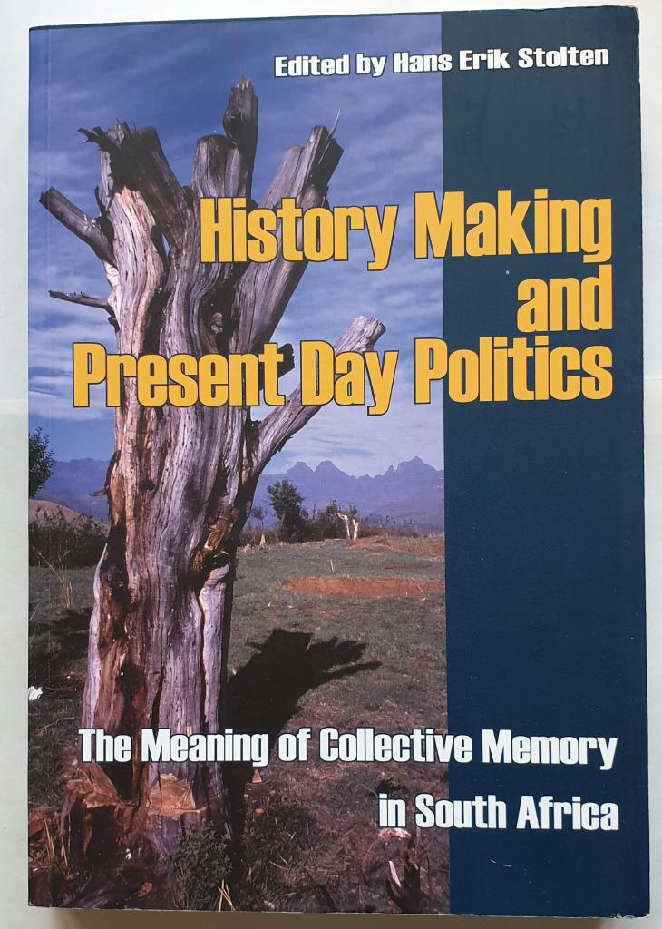 History making and present day politics : the meaning of collective memory in South Africa