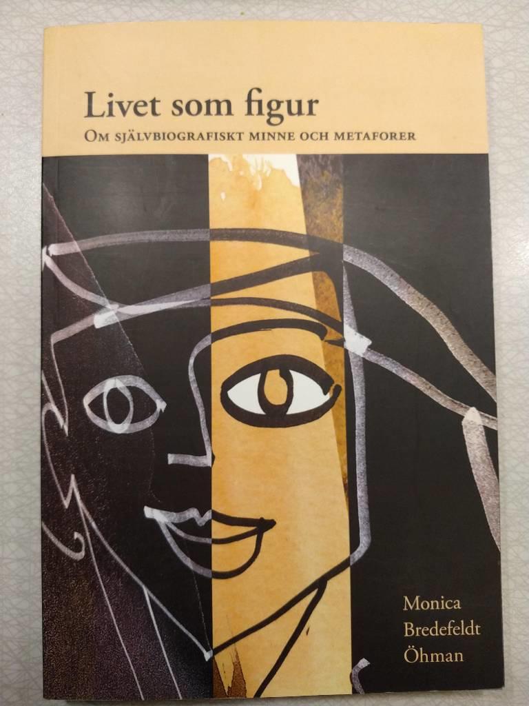 Livet som figur : om sj&auml;lvbiografiskt minne och metaforer