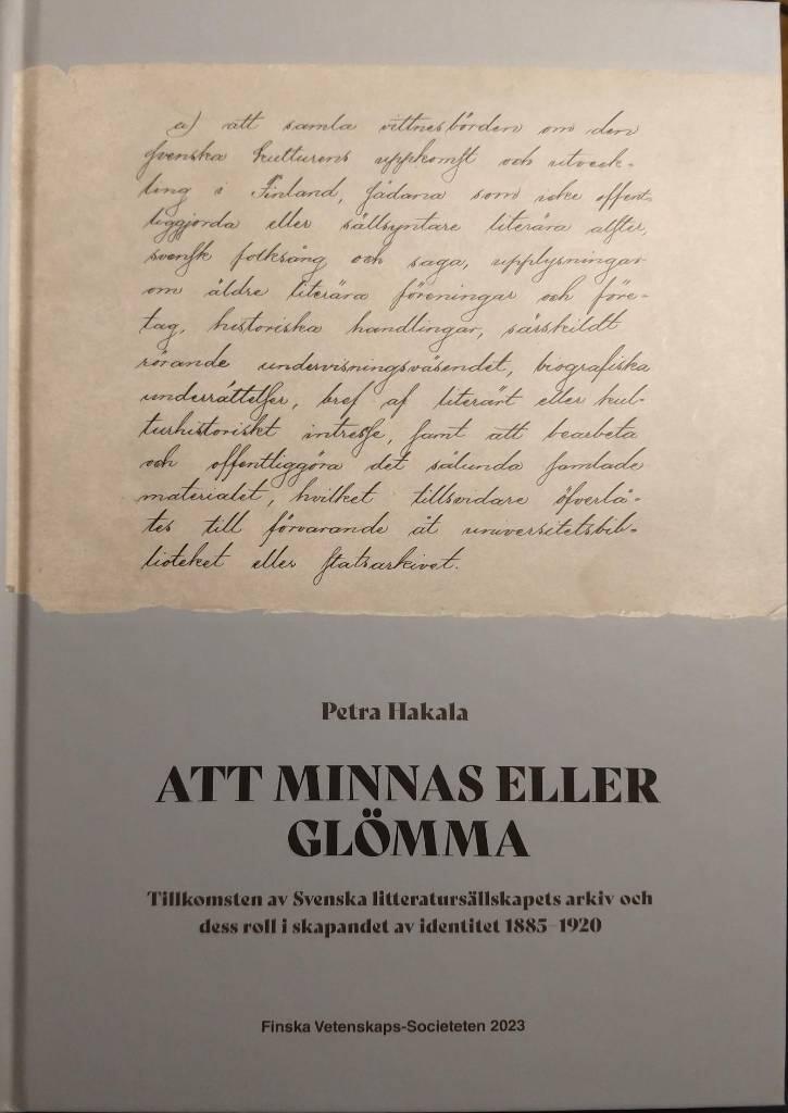 Att minnas eller gl&ouml;mma - tillkomsten av Svenska litteraturs&auml;llskapets arkiv och dess roll i skapandet av identitet 1885&minus;1920