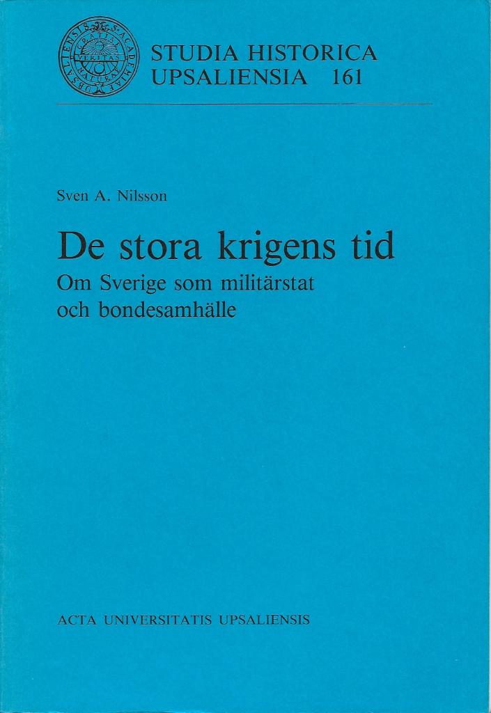 De stora krigens tid - om Sverige som milit&auml;rstat och bondesamh&auml;lle = The era of the great wars : Sweden as a military state and its agrarian society