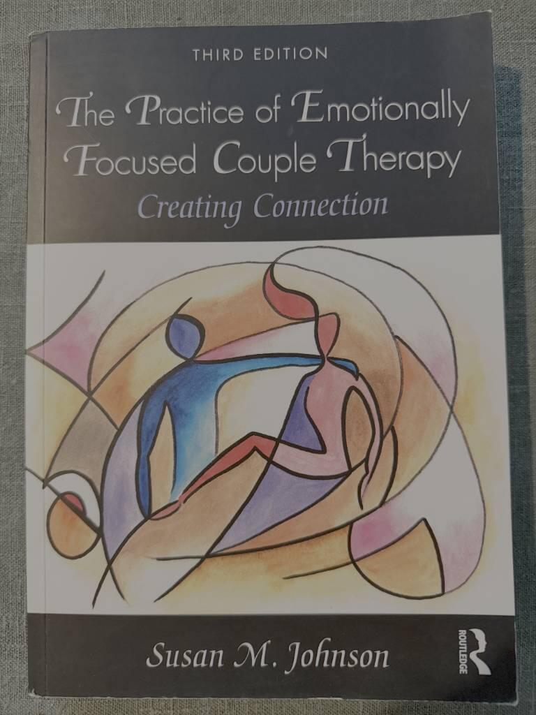 The practice of emotionally focused couple therapy - creating connection