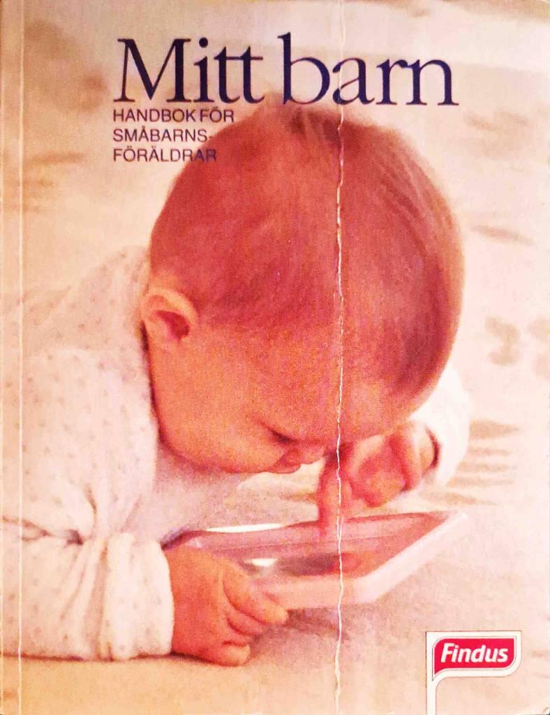 Mitt barn : handbok f&ouml;r sm&aring;barnsf&ouml;r&auml;ldrar