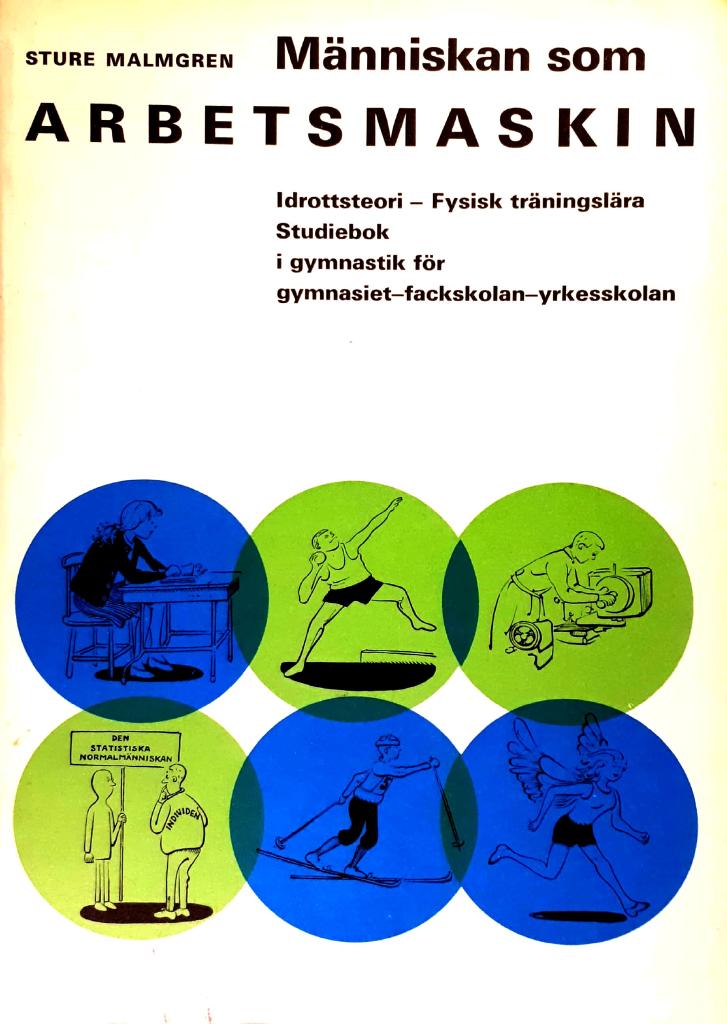 M&auml;nniskan som arbetsmaskin : idrottsteori - fysisk tr&auml;ningsl&auml;ra : studiebok i gymnastik f&ouml;r gymnasiet - fackskolan - yrkesskolan