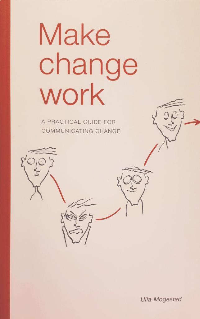 Make change work : a practical guide for communicating change