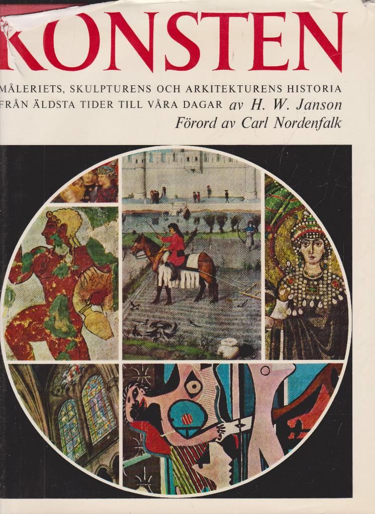 Konsten : m&aring;leriets, skulpturens och arkitekturens historia fr&aring;n &auml;ldsta tider till v&aring;ra dagar