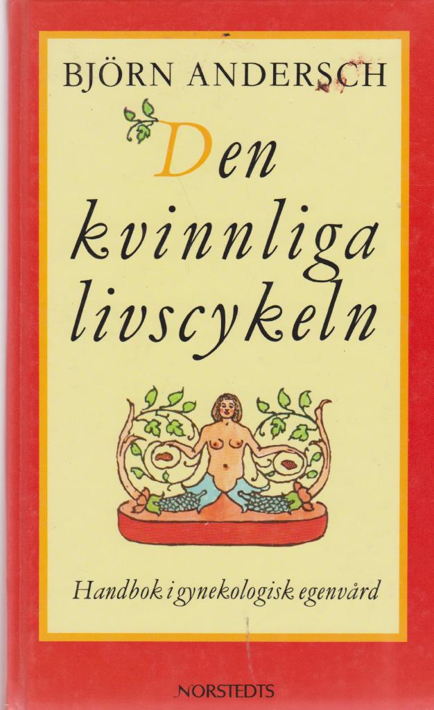 Den kvinnliga livscykeln : handbok i gynekologisk egenv&aring;rd