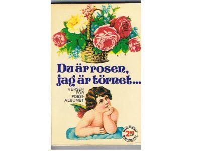 Du &auml;r rosen, jag &auml;r t&ouml;rnet --- : verser f&ouml;r poesialbumet