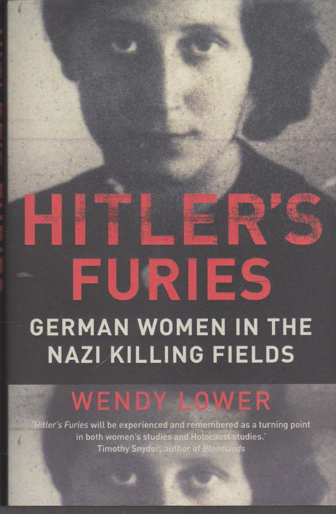 Hitler's furies - German women in the Nazi killing fields