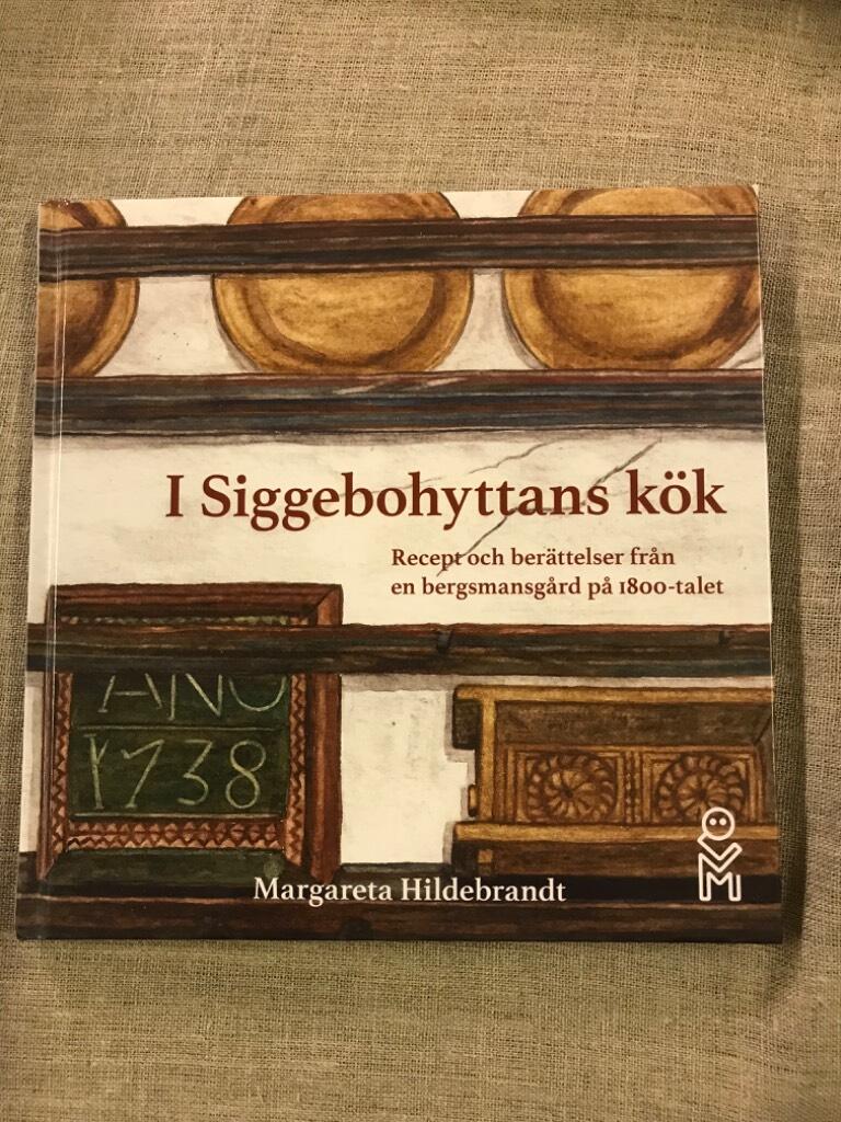 I Siggebohyttans kök : recept och berättelser från en bergsmansgård på 1800-talet