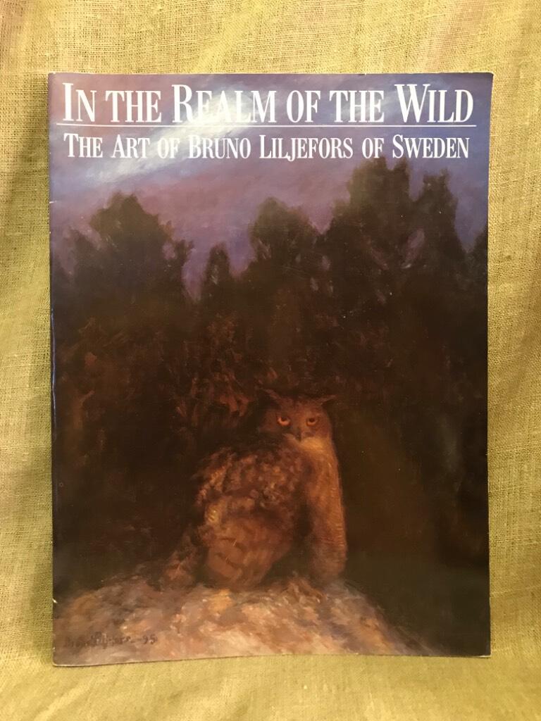 In the realm of the wild : the art of Bruno Liljefors of Sweden : [American Museum of Natural History, New York, April 15-August 7, 1988] : [James Ford Bell Museum of Natural History, Minnesota, September 9, 1988-January 1, 1989] : [G&ouml;teborgs konstmuseum,
