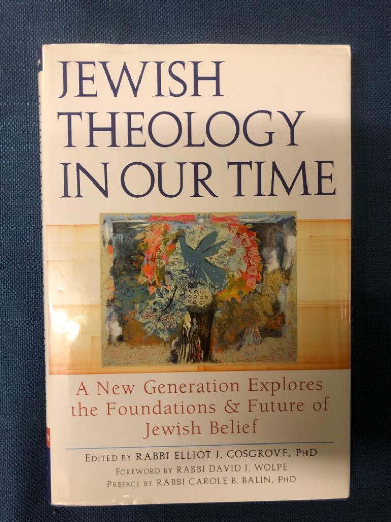Jewish theology in our time - a new generation explores the foundations and future of Jewish belief