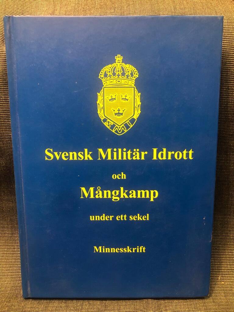 Svensk milit&auml;r idrott och m&aring;ngkamp under ett sekel : 1909-2009 : minnesskrift