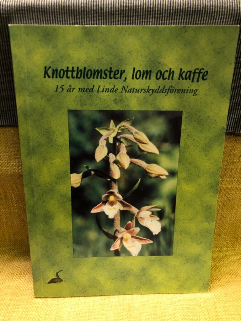 Knottblomster, lom och kaffe : 15 &aring;r med Linde naturskyddsf&ouml;rening