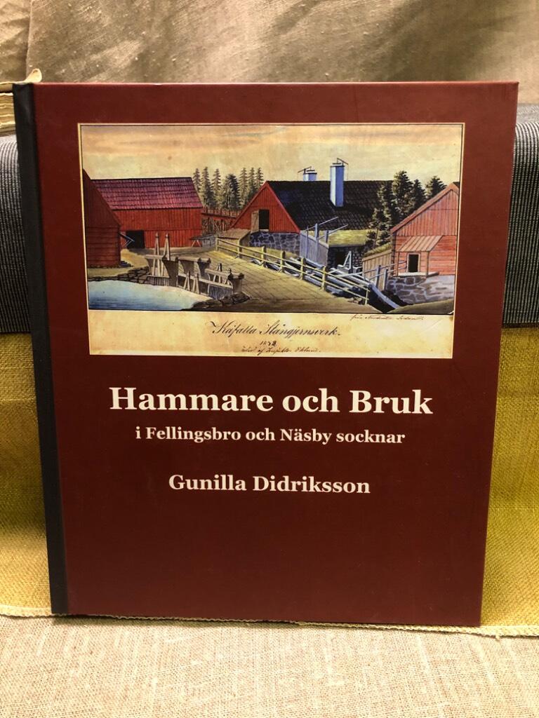 Hammare och bruk i Fellingsbro och N&auml;sby socknar - d&auml;r bergslagernas j&auml;rn bearbetades och f&ouml;r&auml;dlades