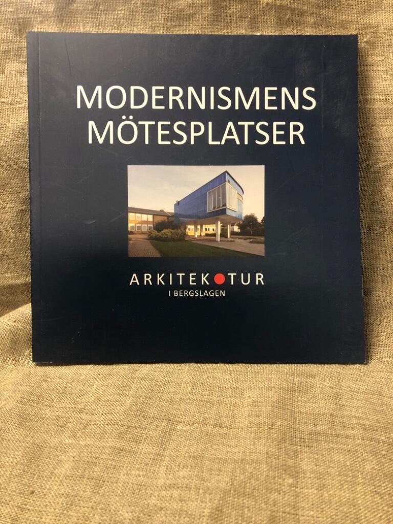 Modernismens m&ouml;tesplatser - arkitektur i Bergslagen