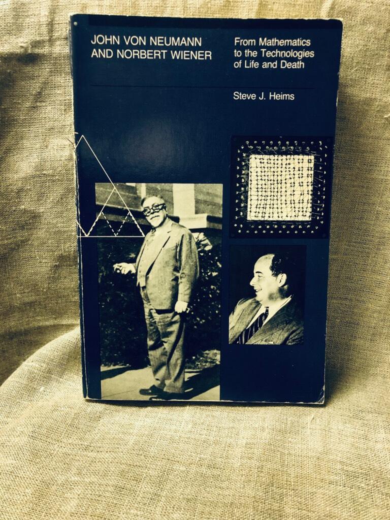 John von Neumann and Norbert Wiener : from mathematics to the technologies of life and death