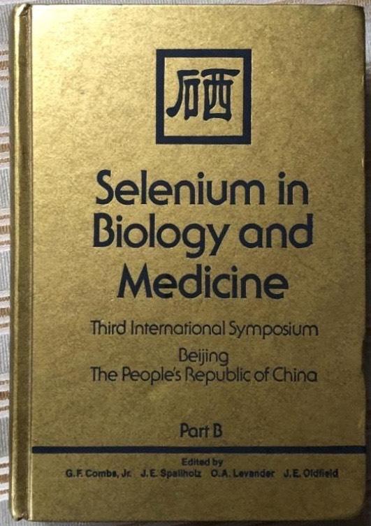 Selenium in biology and medicine - proceedings of the Third International Symposium on Selenium in Biology and Medicine, held May 27-June 1, 1984, Xiangshan (Fragance Hills) Hotel Beijing, People's Republic of China