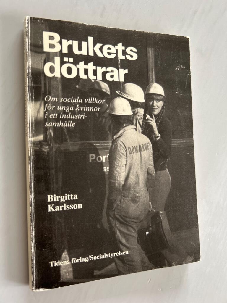 Brukets d&ouml;ttrar : om sociala villkor f&ouml;r unga kvinnor i ett industrisamh&auml;lle