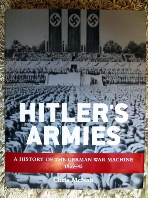 Hitler's armies - a history of the German war machine, 1939-45