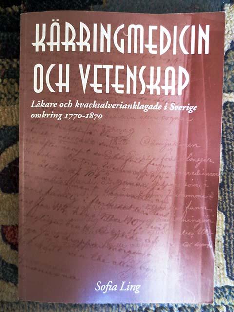 Kärringmedicin och vetenskap : läkare och kvacksalverianklagade i Sverige omkring 1770-1870 = Old wives' remedies and science : physicians and so-called quacks in Sweden, 1770 to 1870