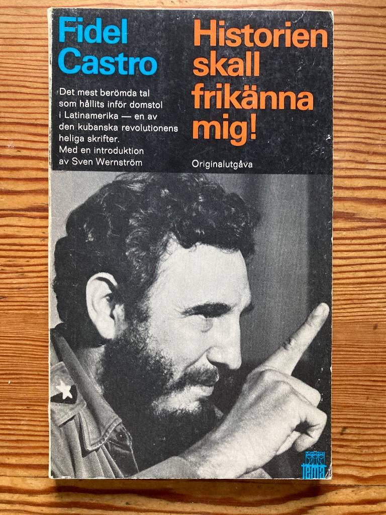 Historien skall frik&auml;nna mig : Fidel Castros historiska f&ouml;rsvarstal 1953