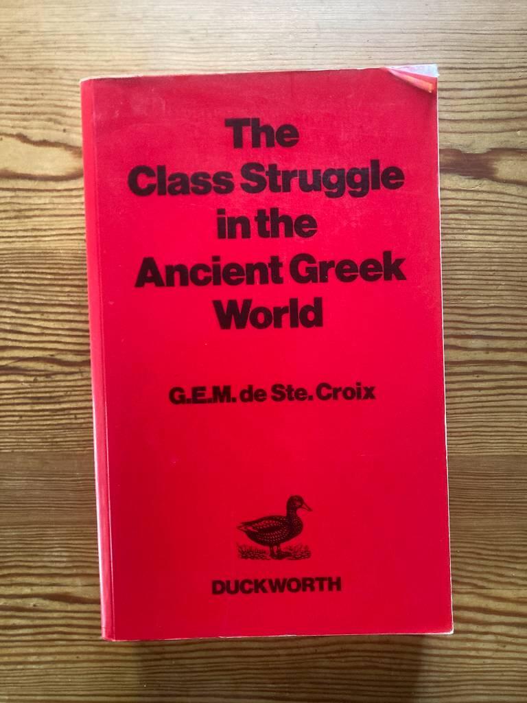 The class struggle in the ancient Greek world from the archaic age to the Arab conquests